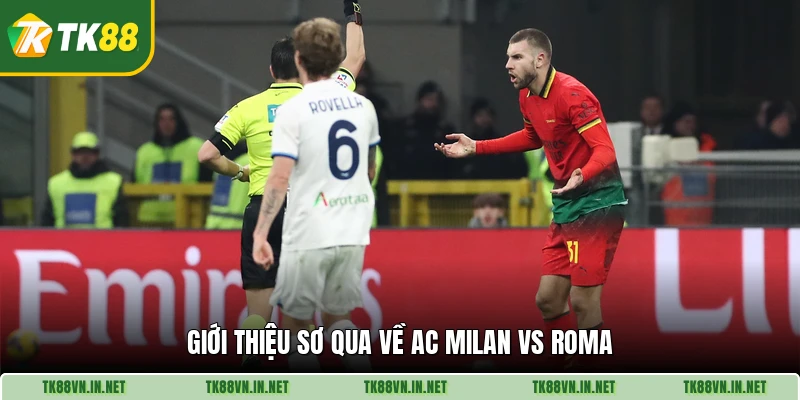 Giới thiệu sơ qua về AC Milan vs Roma