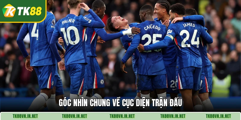 Góc nhìn chung về cục diện trận đấu