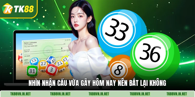 Nhìn nhận cầu vừa gãy hôm nay nên bắt lại không