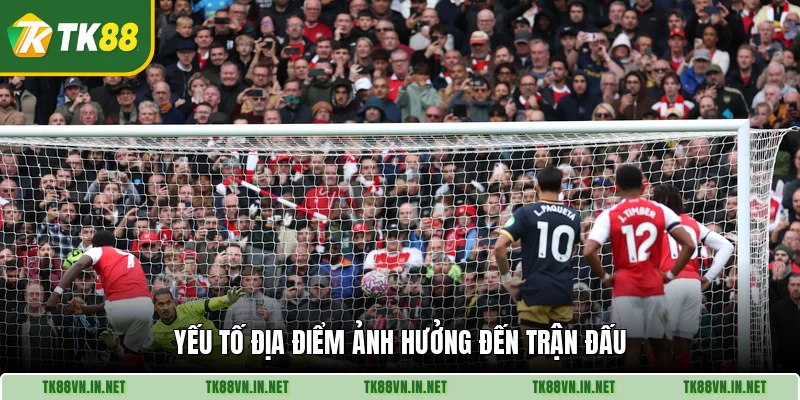 Yếu tố địa điểm ảnh hưởng đến trận đấu